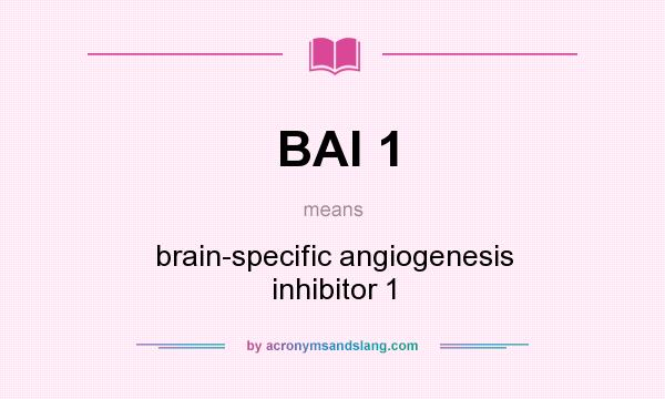 What does BAI 1 mean? It stands for brain-specific angiogenesis inhibitor 1