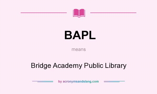 What does BAPL mean? It stands for Bridge Academy Public Library