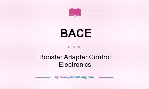 What does BACE mean? It stands for Booster Adapter Control Electronics
