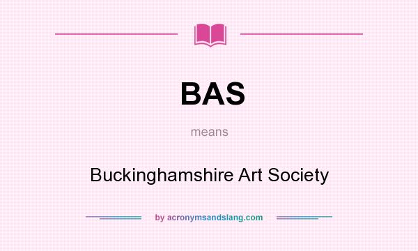 What does BAS mean? It stands for Buckinghamshire Art Society