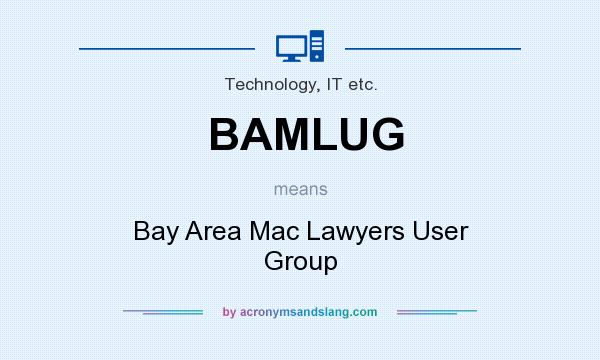 What does BAMLUG mean? It stands for Bay Area Mac Lawyers User Group