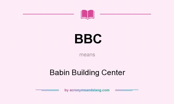 What does BBC mean? It stands for Babin Building Center