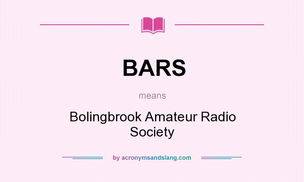 What does BARS mean? It stands for Bolingbrook Amateur Radio Society