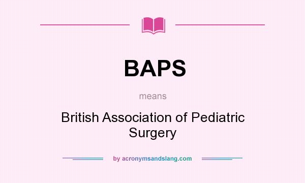 What does BAPS mean? It stands for British Association of Pediatric Surgery