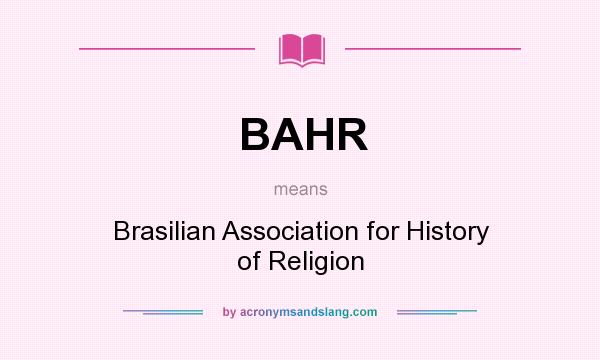 What does BAHR mean? It stands for Brasilian Association for History of Religion