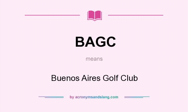 What does BAGC mean? It stands for Buenos Aires Golf Club