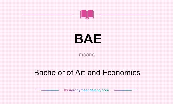 What does BAE mean? It stands for Bachelor of Art and Economics