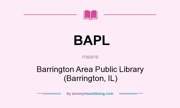 What does BAPL mean? It stands for Barrington Area Public Library (Barrington, IL)