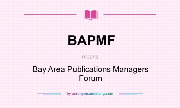 What does BAPMF mean? It stands for Bay Area Publications Managers Forum