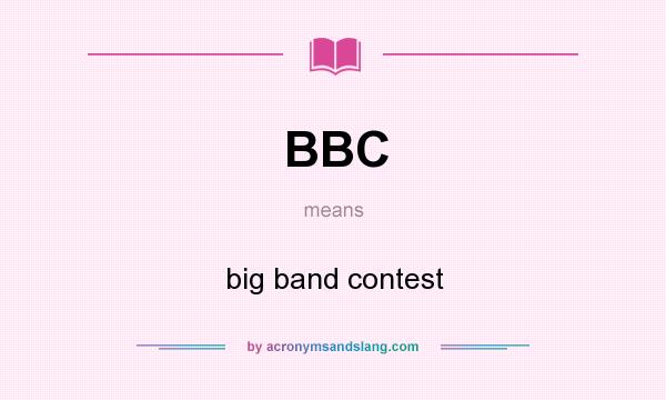 What does BBC mean? It stands for big band contest