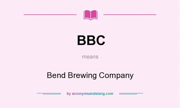 What does BBC mean? It stands for Bend Brewing Company