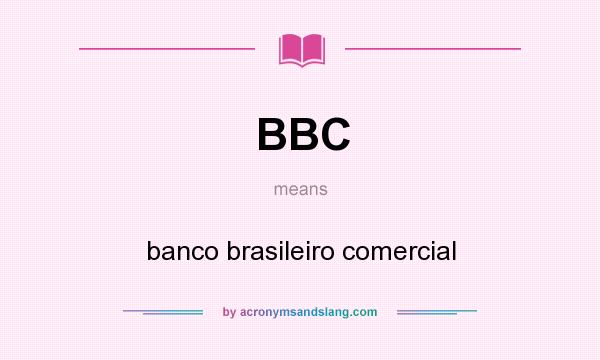 What does BBC mean? It stands for banco brasileiro comercial