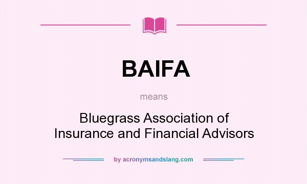 What does BAIFA mean? It stands for Bluegrass Association of Insurance and Financial Advisors