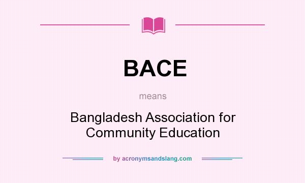 What does BACE mean? It stands for Bangladesh Association for Community Education