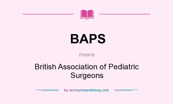 What does BAPS mean? It stands for British Association of Pediatric Surgeons