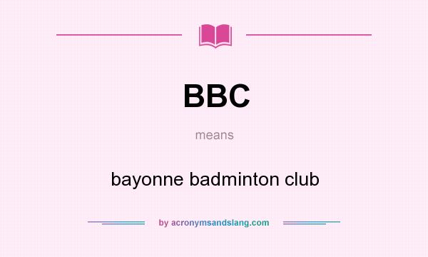 What does BBC mean? It stands for bayonne badminton club