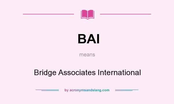 What does BAI mean? It stands for Bridge Associates International