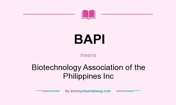 What does BAPI mean? It stands for Biotechnology Association of the Philippines Inc