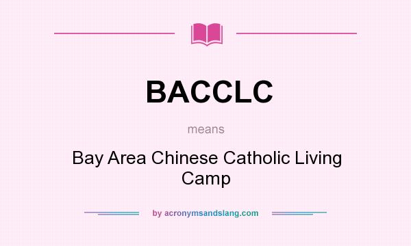 What does BACCLC mean? It stands for Bay Area Chinese Catholic Living Camp