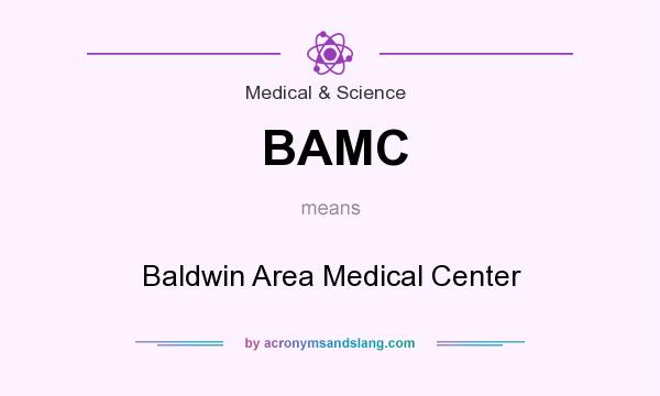 What does BAMC mean? It stands for Baldwin Area Medical Center