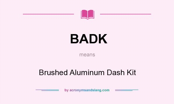 What does BADK mean? It stands for Brushed Aluminum Dash Kit