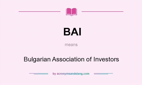 What does BAI mean? It stands for Bulgarian Association of Investors