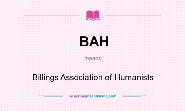What does BAH mean? It stands for Billings Association of Humanists