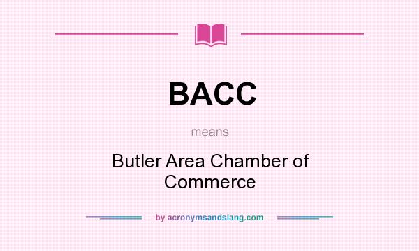 What does BACC mean? It stands for Butler Area Chamber of Commerce