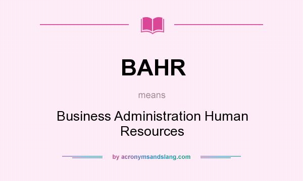What does BAHR mean? It stands for Business Administration Human Resources