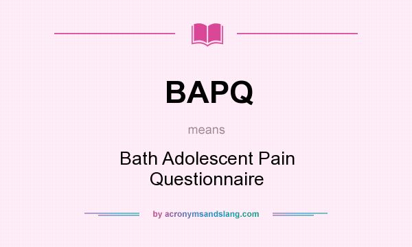 What does BAPQ mean? It stands for Bath Adolescent Pain Questionnaire