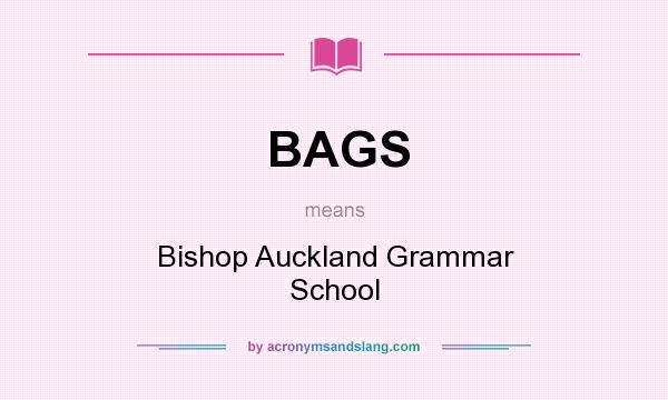 What does BAGS mean? It stands for Bishop Auckland Grammar School