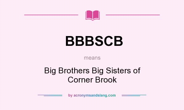 What does BBBSCB mean? It stands for Big Brothers Big Sisters of Corner Brook