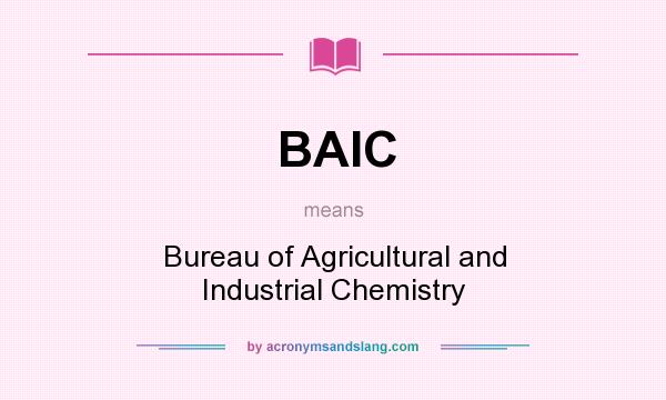 What does BAIC mean? It stands for Bureau of Agricultural and Industrial Chemistry