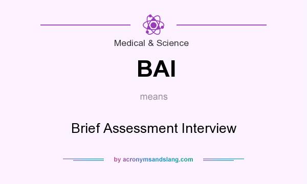 What does BAI mean? It stands for Brief Assessment Interview