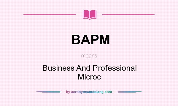 What does BAPM mean? It stands for Business And Professional Microc