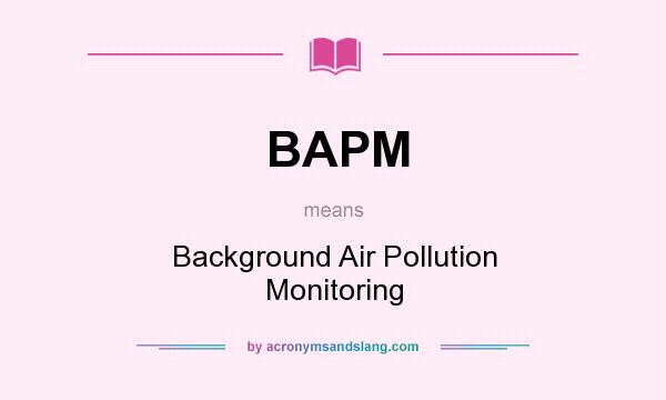 What does BAPM mean? It stands for Background Air Pollution Monitoring