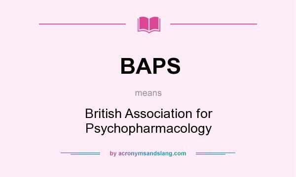 What does BAPS mean? It stands for British Association for Psychopharmacology