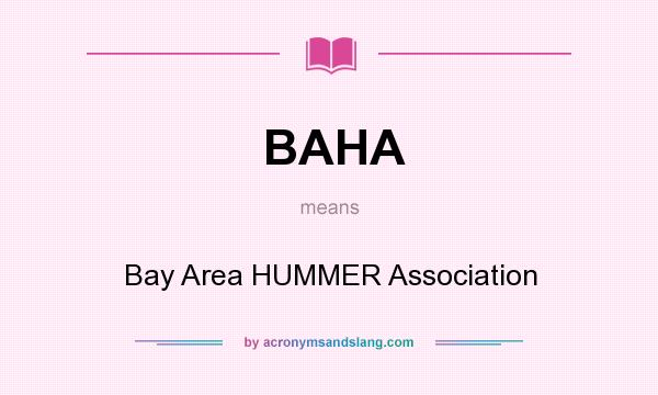 What does BAHA mean? It stands for Bay Area HUMMER Association