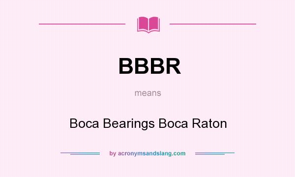 What does BBBR mean? It stands for Boca Bearings Boca Raton