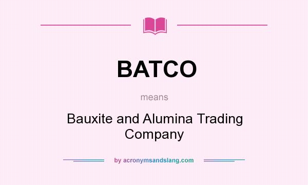 What does BATCO mean? It stands for Bauxite and Alumina Trading Company