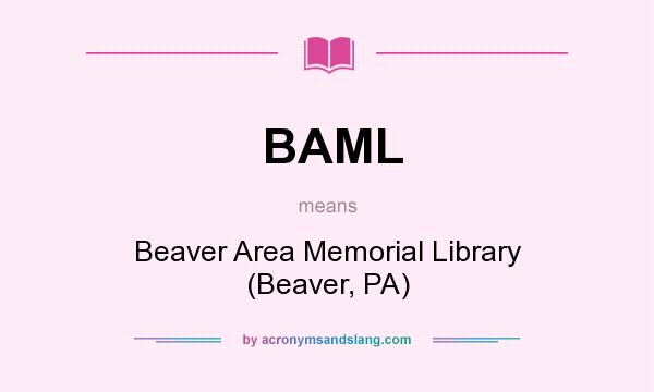 What does BAML mean? It stands for Beaver Area Memorial Library (Beaver, PA)