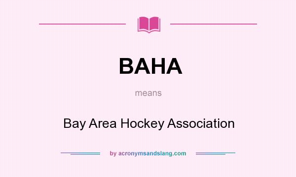What does BAHA mean? It stands for Bay Area Hockey Association