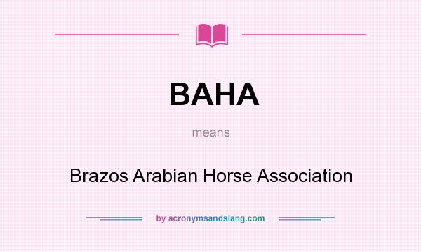 What does BAHA mean? It stands for Brazos Arabian Horse Association
