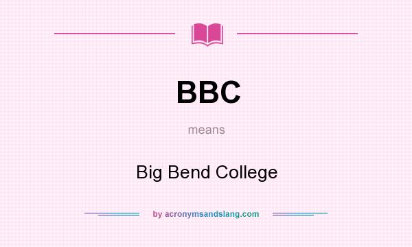 What does BBC mean? It stands for Big Bend College