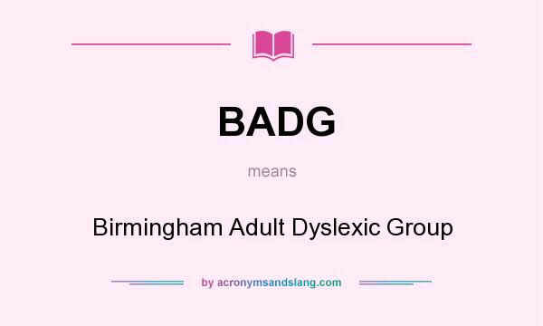 What does BADG mean? It stands for Birmingham Adult Dyslexic Group