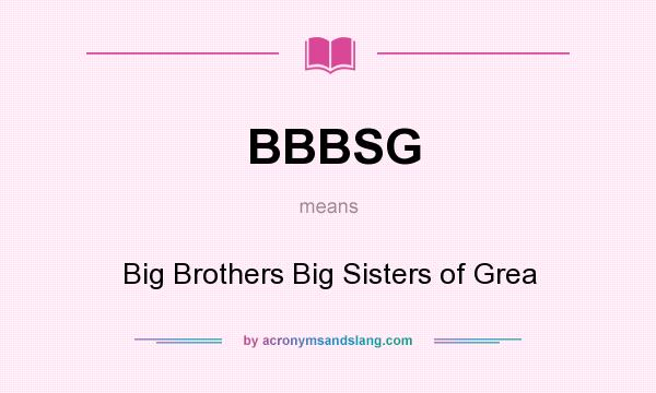 What does BBBSG mean? It stands for Big Brothers Big Sisters of Grea