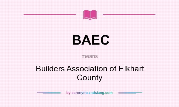 What does BAEC mean? It stands for Builders Association of Elkhart County