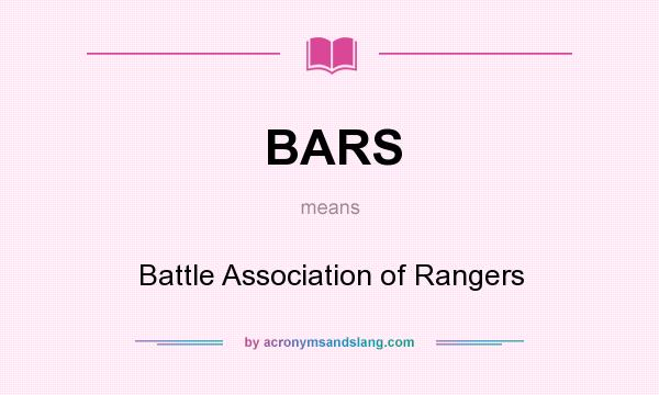 What does BARS mean? It stands for Battle Association of Rangers