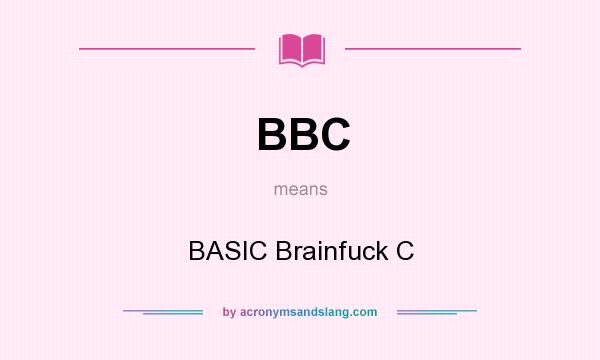 What does BBC mean? It stands for BASIC Brainfuck C