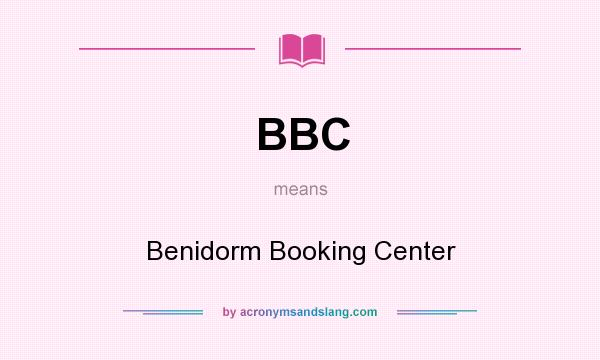 What does BBC mean? It stands for Benidorm Booking Center